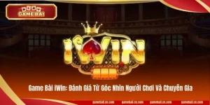 Game Bài iWin: Đánh Giá Từ Góc Nhìn Người Chơi Và Chuyên Gia