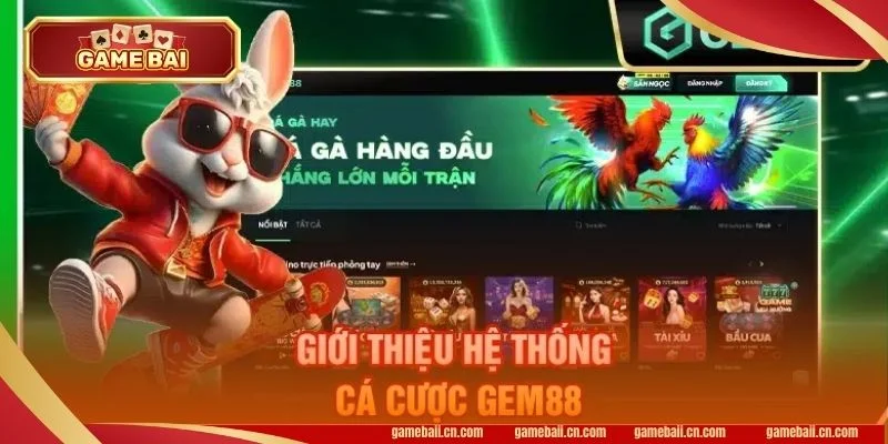 GEM88 là sàn cá cược hàng đầu tại Việt Nam với lượng người chơi đông đảo.