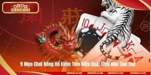 9 Mẹo Chơi Rồng Hổ Kiếm Tiền Hiệu Quả, Chơi Như Cao Thủ