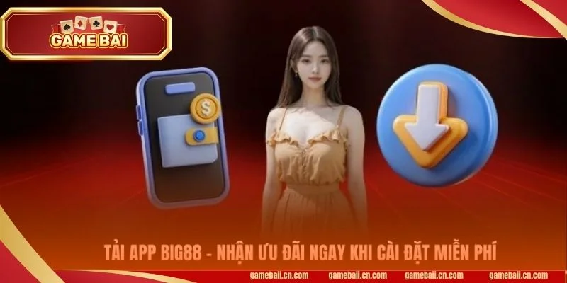 Tải App BIG88: Chỉ Dẫn Tải Nhanh Gọn, Dễ Dàng Cho Newbie 1 Mô tả tải app ứng dụng tuyệt vời tại cổng game BIG88.
