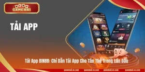 Tải App BIN88: Chỉ Dẫn Tải App Cho Tân Thủ Trong Lần Đầu