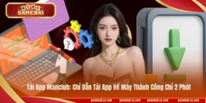 Tải App Manclub: Chỉ Dẫn Tải App Về Máy Thành Công Chỉ 2 Phút